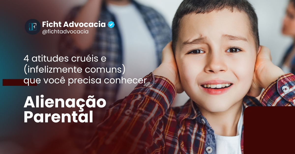 Alienação Parental: 4 atitudes cruéis (e infelizmente comuns) que você precisa conhecer