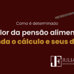 Como é Determinado o Valor da Pensão Alimentícia? Entenda o Cálculo e Seus Direitos