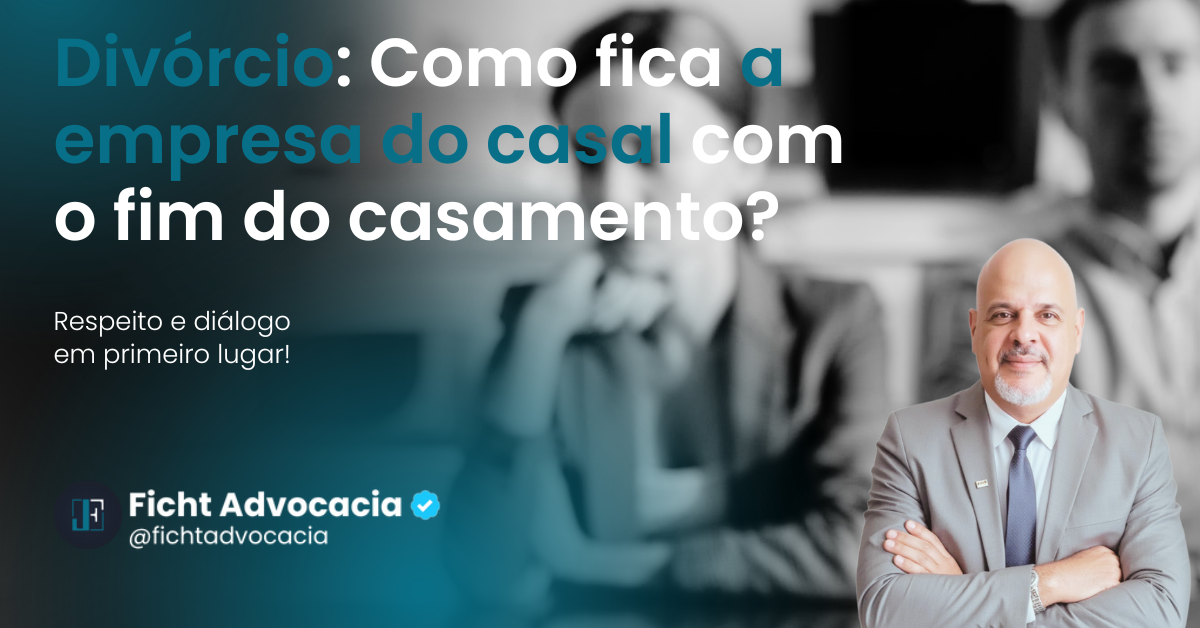 Divórcio: Como fica a empresa familiar "do casal" com o fim do casamento?